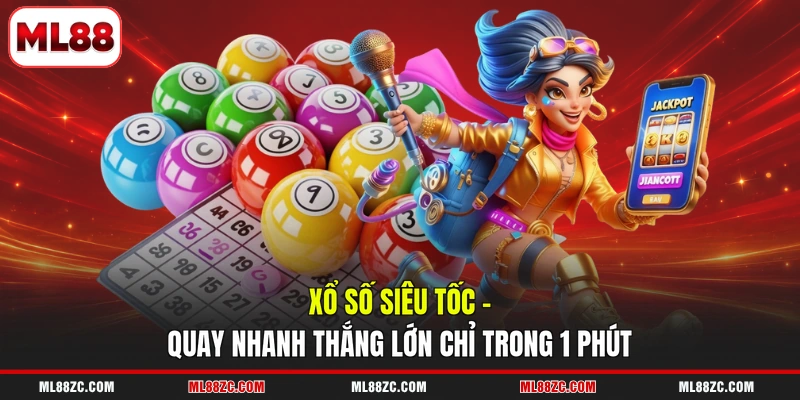 Xổ Số Siêu Tốc - Quay Nhanh Thắng Lớn Chỉ Trong 1 Phút 1 Xổ Số Siêu Tốc - Quay Nhanh Thắng Lớn Chỉ Trong 1 Phút